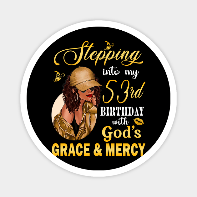 Stepping Into My 53rd Birthday With God's Grace & Mercy Bday Magnet by MaxACarter